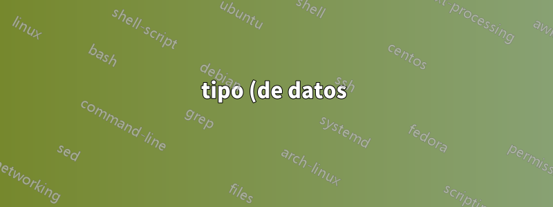 tipo (de datos):
