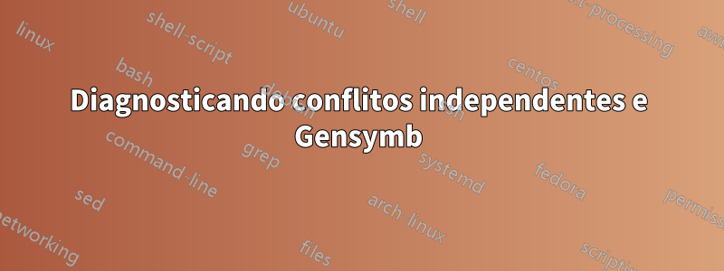 Diagnosticando conflitos independentes e Gensymb