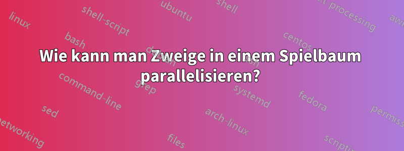 Wie kann man Zweige in einem Spielbaum parallelisieren?