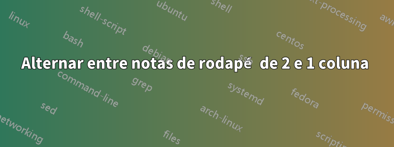 Alternar entre notas de rodapé de 2 e 1 coluna