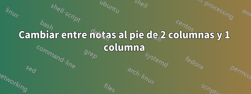 Cambiar entre notas al pie de 2 columnas y 1 columna