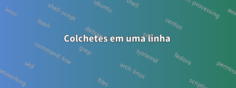 Colchetes em uma linha