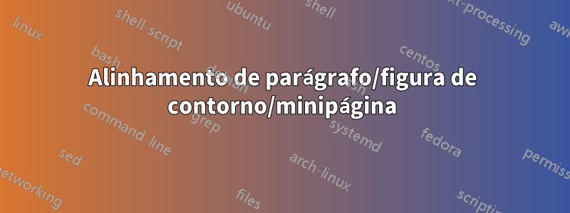 Alinhamento de parágrafo/figura de contorno/minipágina