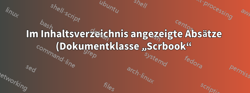 Im Inhaltsverzeichnis angezeigte Absätze (Dokumentklasse „Scrbook“)