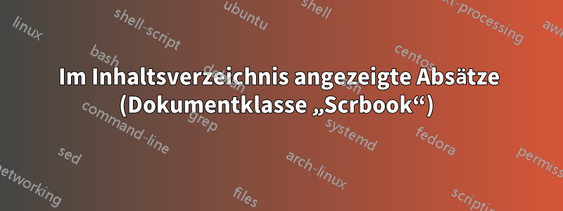 Im Inhaltsverzeichnis angezeigte Absätze (Dokumentklasse „Scrbook“) 