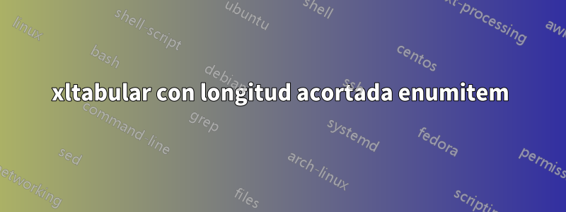 xltabular con longitud acortada enumitem