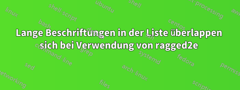 Lange Beschriftungen in der Liste überlappen sich bei Verwendung von ragged2e