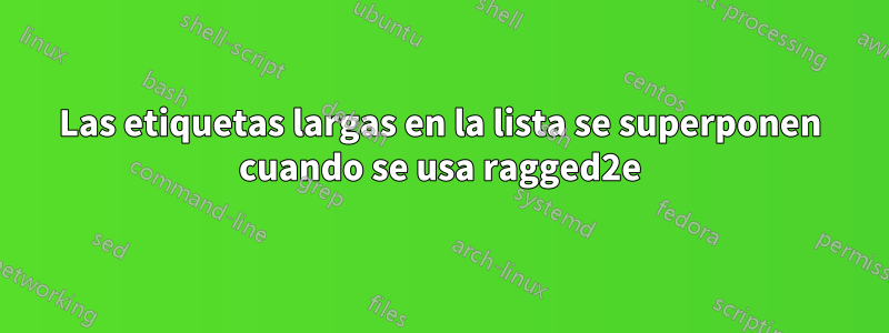 Las etiquetas largas en la lista se superponen cuando se usa ragged2e