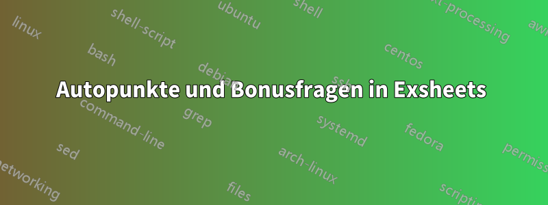 Autopunkte und Bonusfragen in Exsheets