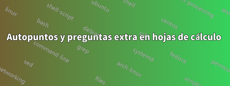 Autopuntos y preguntas extra en hojas de cálculo