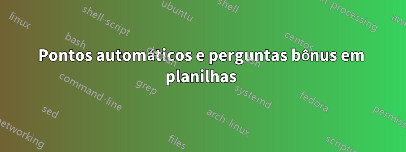 Pontos automáticos e perguntas bônus em planilhas