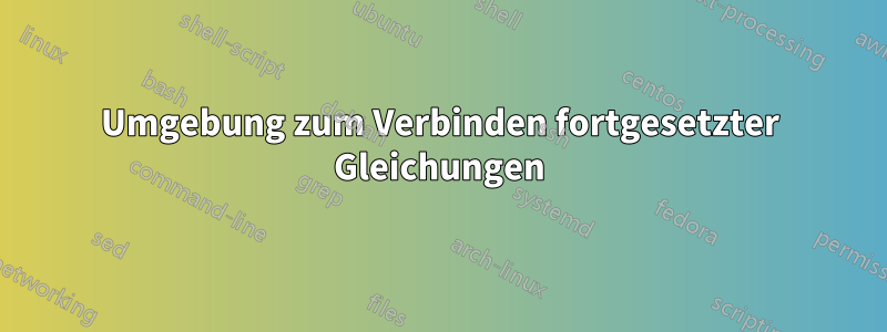 Umgebung zum Verbinden fortgesetzter Gleichungen