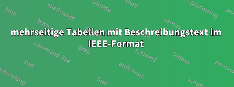 mehrseitige Tabellen mit Beschreibungstext im IEEE-Format