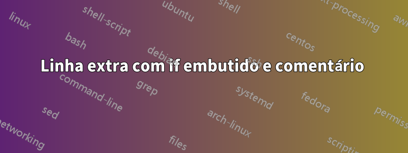 Linha extra com if embutido e comentário