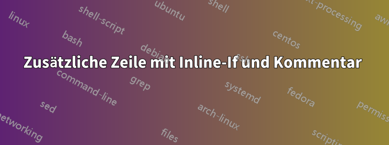 Zusätzliche Zeile mit Inline-If und Kommentar