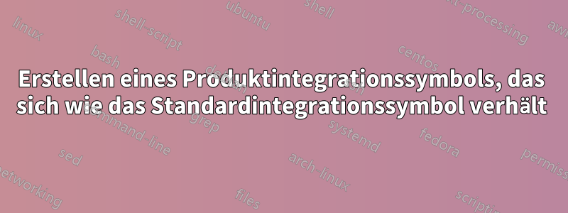 Erstellen eines Produktintegrationssymbols, das sich wie das Standardintegrationssymbol verhält