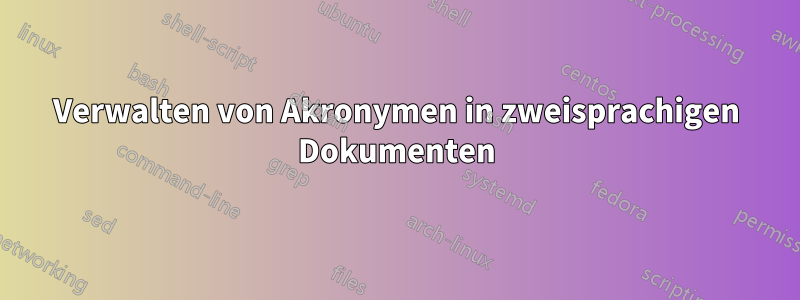 Verwalten von Akronymen in zweisprachigen Dokumenten