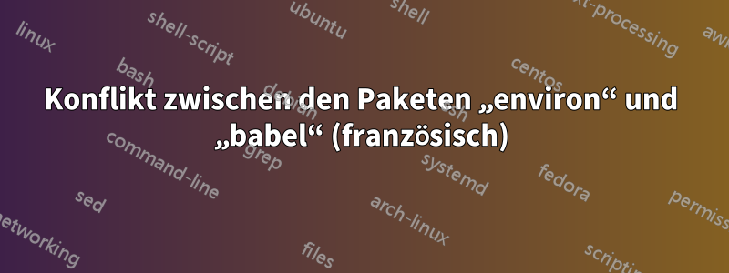 Konflikt zwischen den Paketen „environ“ und „babel“ (französisch)