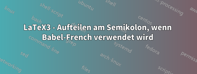 LaTeX3 - Aufteilen am Semikolon, wenn Babel-French verwendet wird