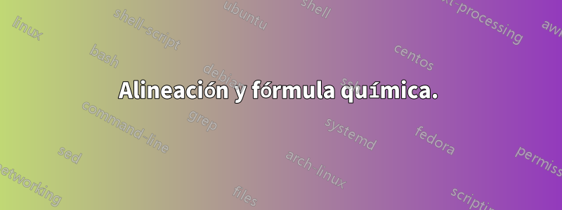 Alineación y fórmula química.