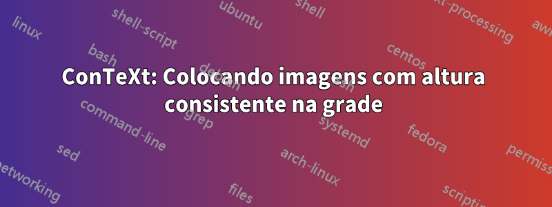 ConTeXt: Colocando imagens com altura consistente na grade