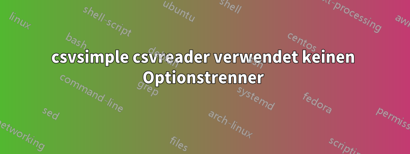 csvsimple csvreader verwendet keinen Optionstrenner