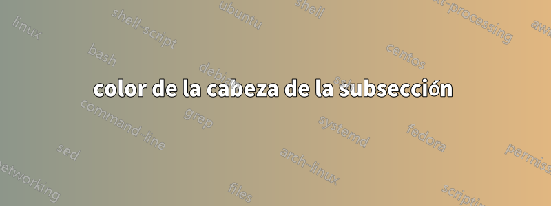 color de la cabeza de la subsección