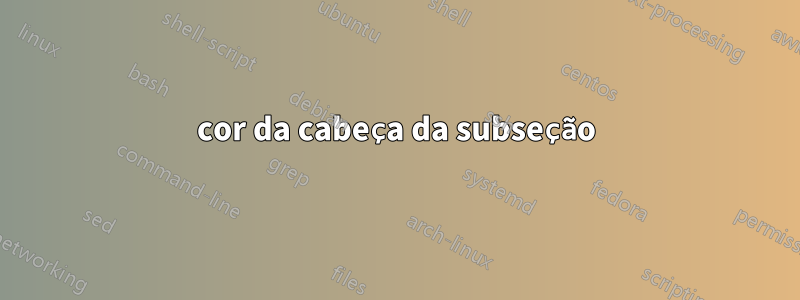 cor da cabeça da subseção