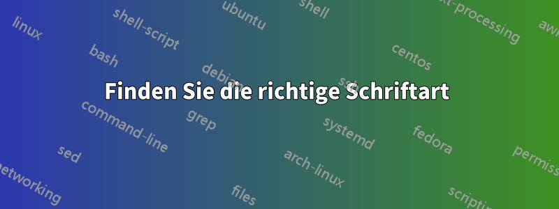 Finden Sie die richtige Schriftart