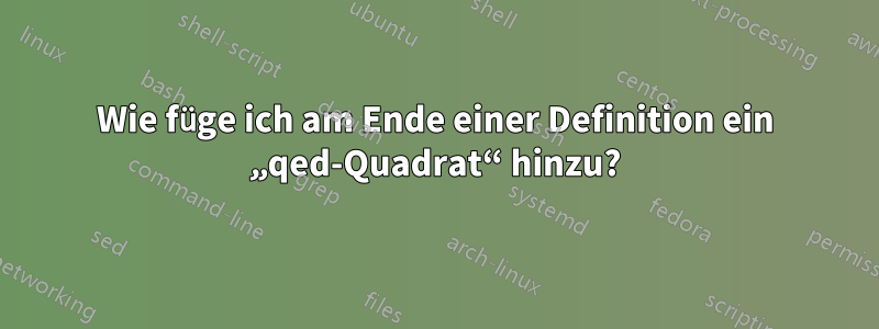 Wie füge ich am Ende einer Definition ein „qed-Quadrat“ hinzu?
