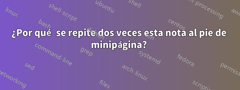¿Por qué se repite dos veces esta nota al pie de minipágina?