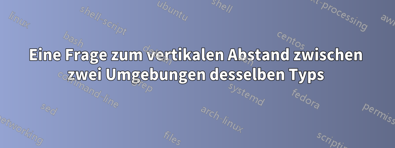 Eine Frage zum vertikalen Abstand zwischen zwei Umgebungen desselben Typs
