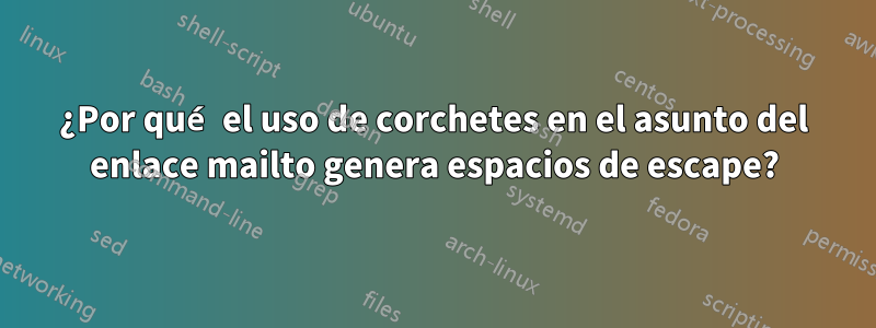 ¿Por qué el uso de corchetes en el asunto del enlace mailto genera espacios de escape?