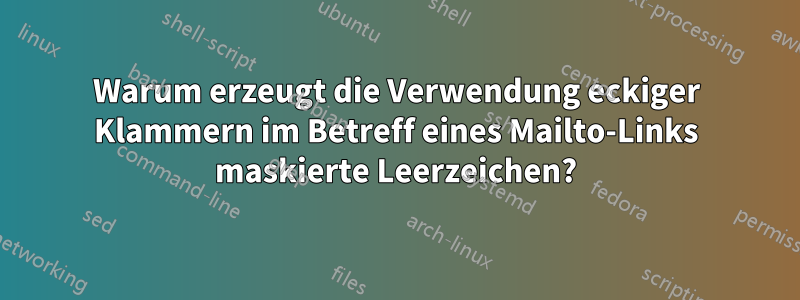 Warum erzeugt die Verwendung eckiger Klammern im Betreff eines Mailto-Links maskierte Leerzeichen?