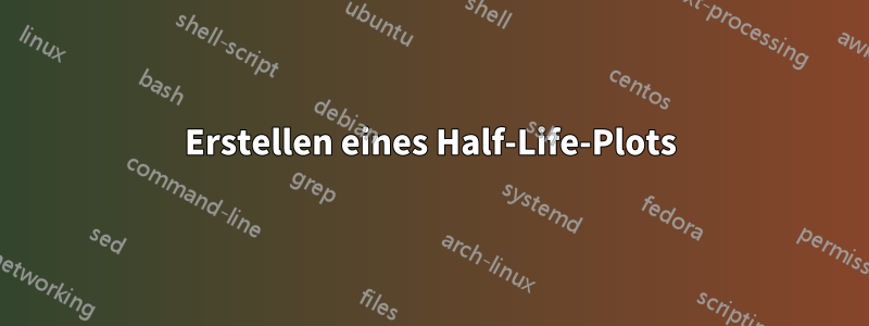 Erstellen eines Half-Life-Plots