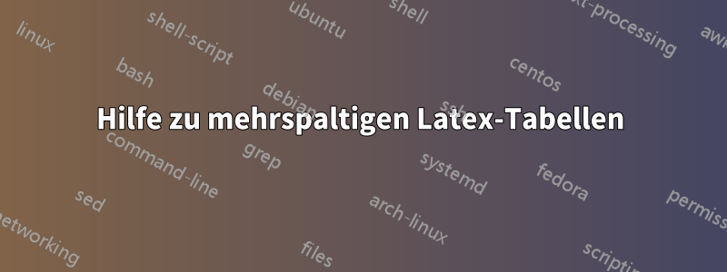 Hilfe zu mehrspaltigen Latex-Tabellen