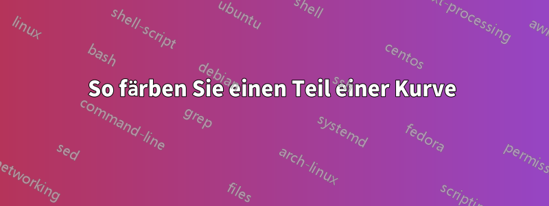 So färben Sie einen Teil einer Kurve