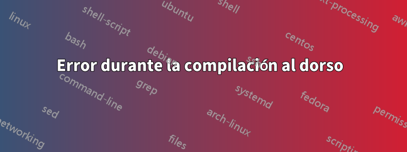 Error durante la compilación al dorso 