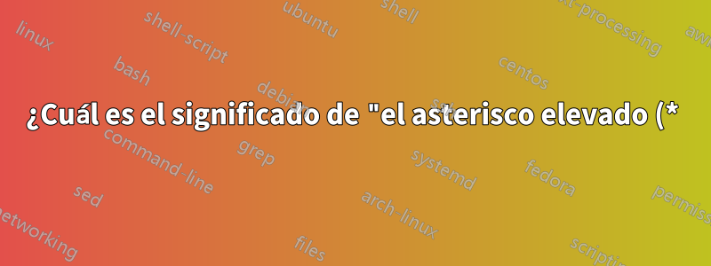 ¿Cuál es el significado de "el asterisco elevado (*) desciende a un nivel inferior (∗)" en "The TeXbook"?
