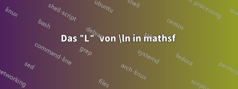 Das "L" von \ln in mathsf