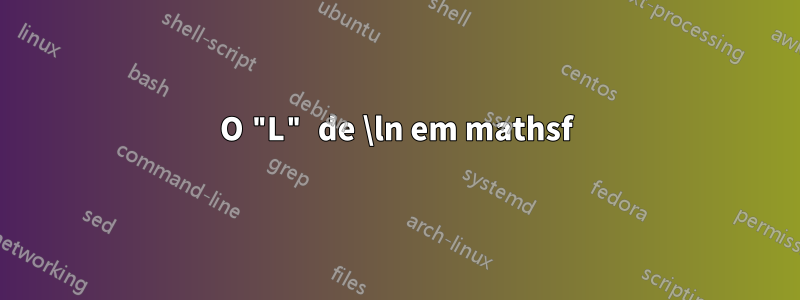O "L" de \ln em mathsf