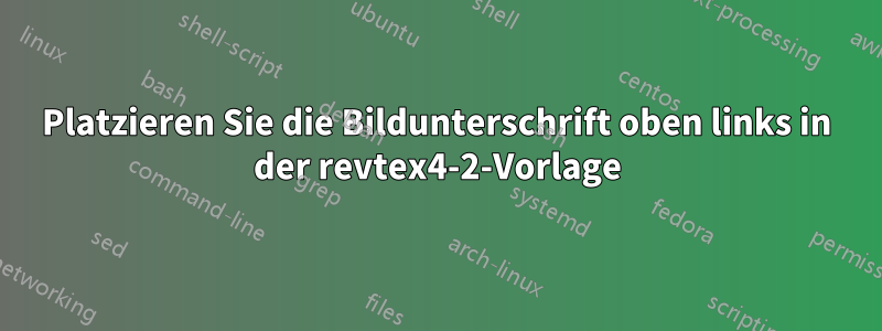 Platzieren Sie die Bildunterschrift oben links in der revtex4-2-Vorlage