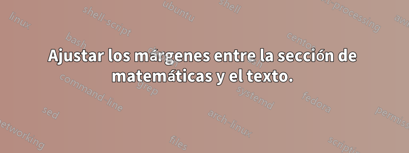 Ajustar los márgenes entre la sección de matemáticas y el texto.
