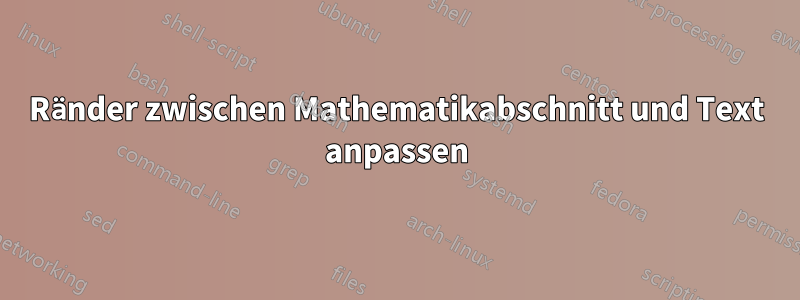 Ränder zwischen Mathematikabschnitt und Text anpassen