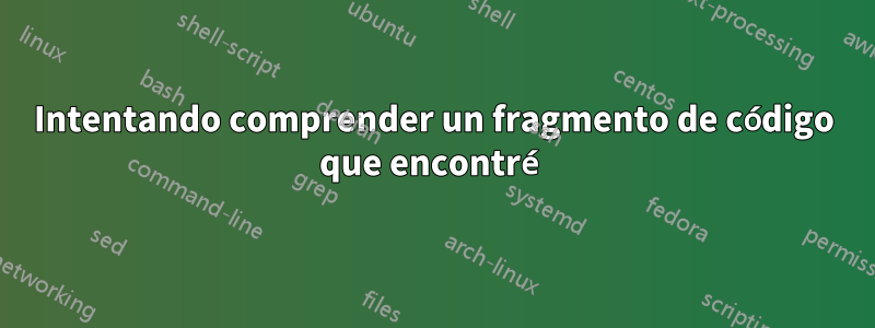 Intentando comprender un fragmento de código que encontré