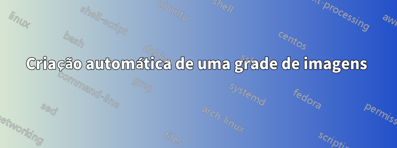Criação automática de uma grade de imagens