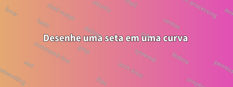 Desenhe uma seta em uma curva