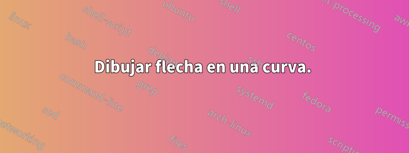 Dibujar flecha en una curva.