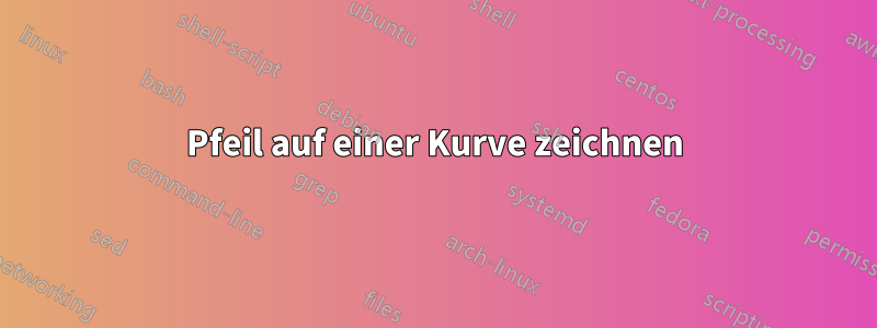 Pfeil auf einer Kurve zeichnen