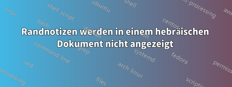 Randnotizen werden in einem hebräischen Dokument nicht angezeigt